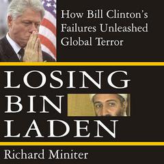 Losing Bin Laden: How Bill Clinton's Failures Unleashed Global Terror Audiobook, by Richard Miniter