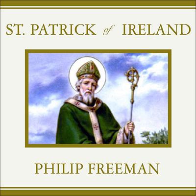 St. Patrick of Ireland: A Biography Audiobook, by Philip Freeman