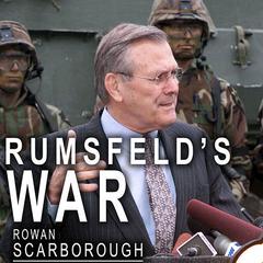 Rumsfeld's War: The Untold Story of America's Anti-Terrorist Commander Audiobook, by Rowan Scarborough
