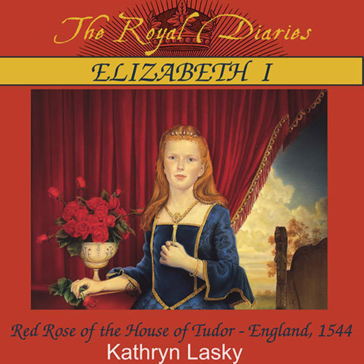 Elizabeth I: Red Rose of the House of Tudor, England, 1544 Audiobook, by Kathryn Lasky