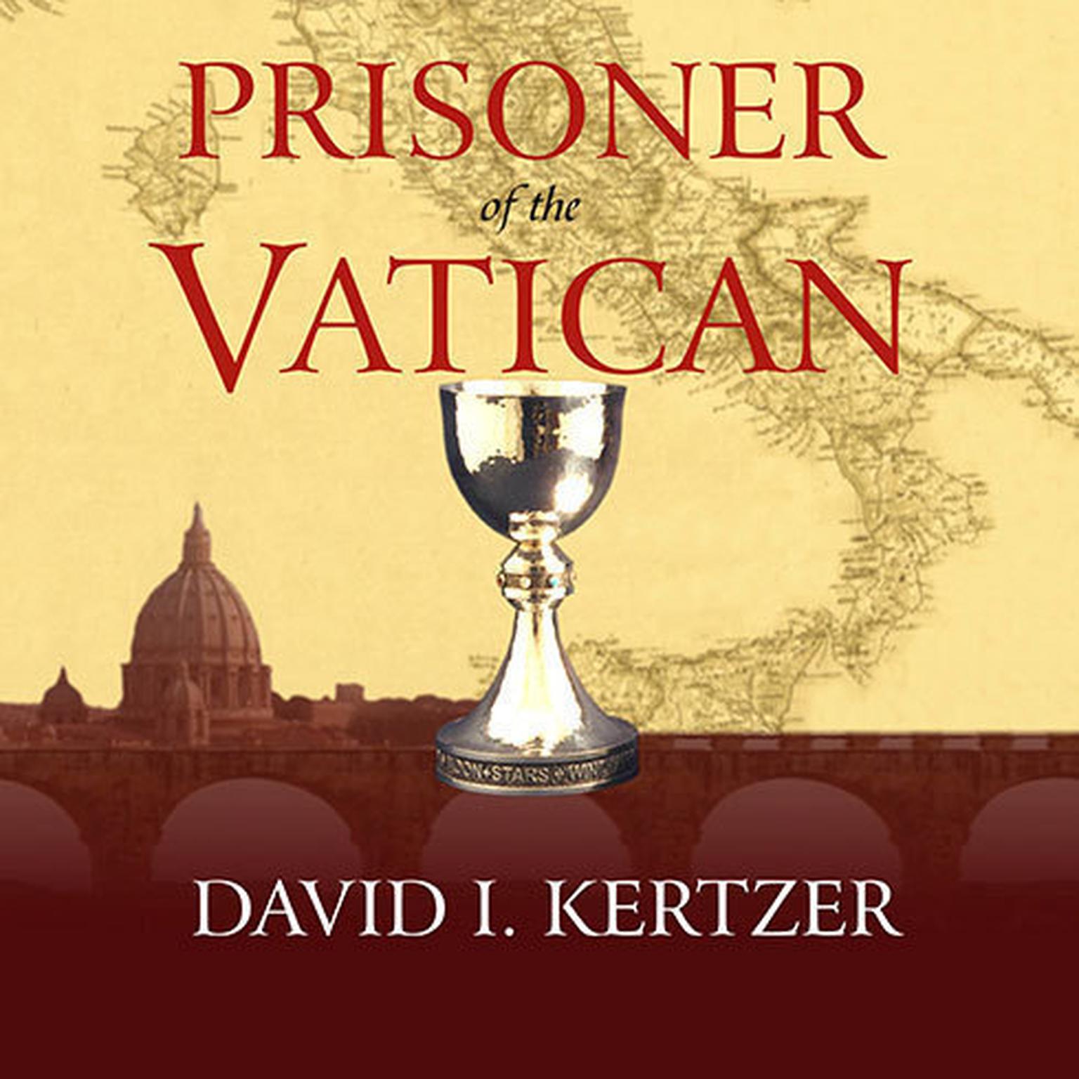 Prisoner of the Vatican: The Popes Secret Plot to Capture Rome from the New Italian State Audiobook, by David I. Kertzer