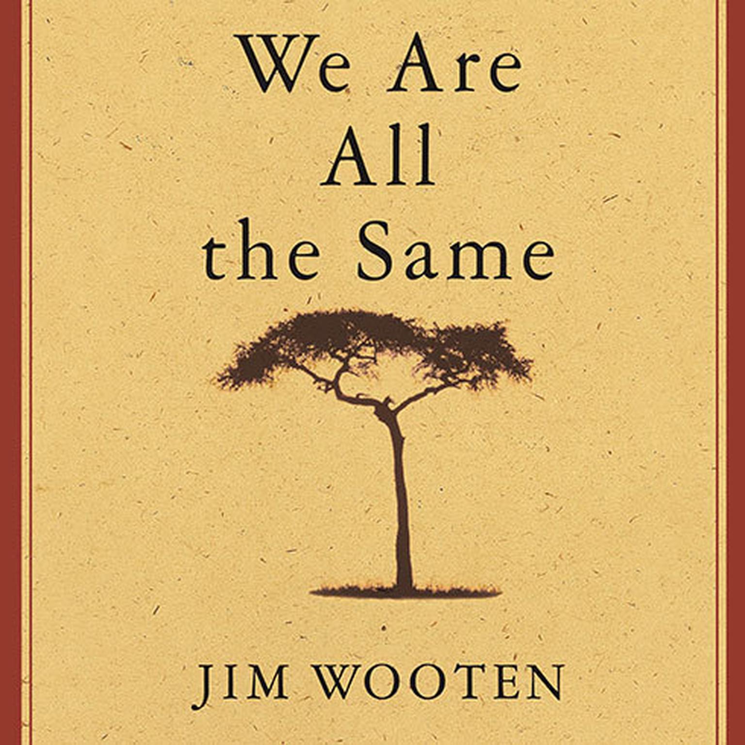 We Are All the Same: A Story of a Boys Courage and a Mothers Love Audiobook, by Jim Wooten