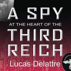 A Spy at the Heart of the Third Reich: The Extraordinary Life of Fritz Kolbe, America's Most Important Spy in World War II Audiobook, by 
