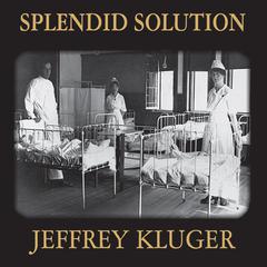 Splendid Solution: Jonas Salk and the Conquest of Polio Audiobook, by Jeffrey Kluger