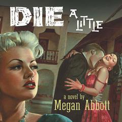 Die A Little Audiobook, by Megan Abbott