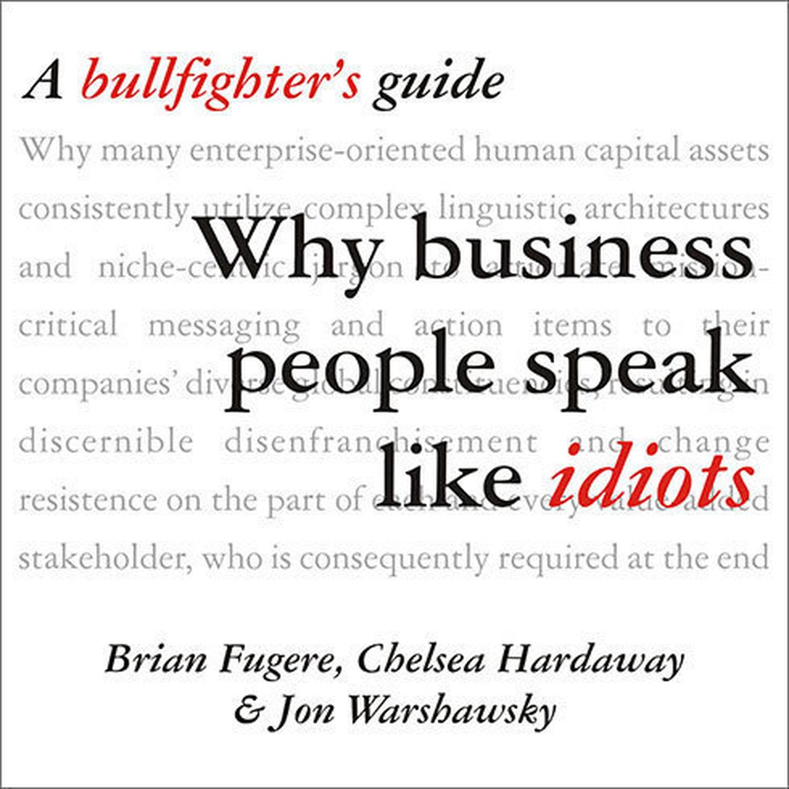 Why Business People Speak Like Idiots: A Bullfighters Guide Audiobook, by Brian Fugere