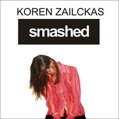 Smashed: Story of a Drunken Girlhood Audiobook, by Koren Zailckas