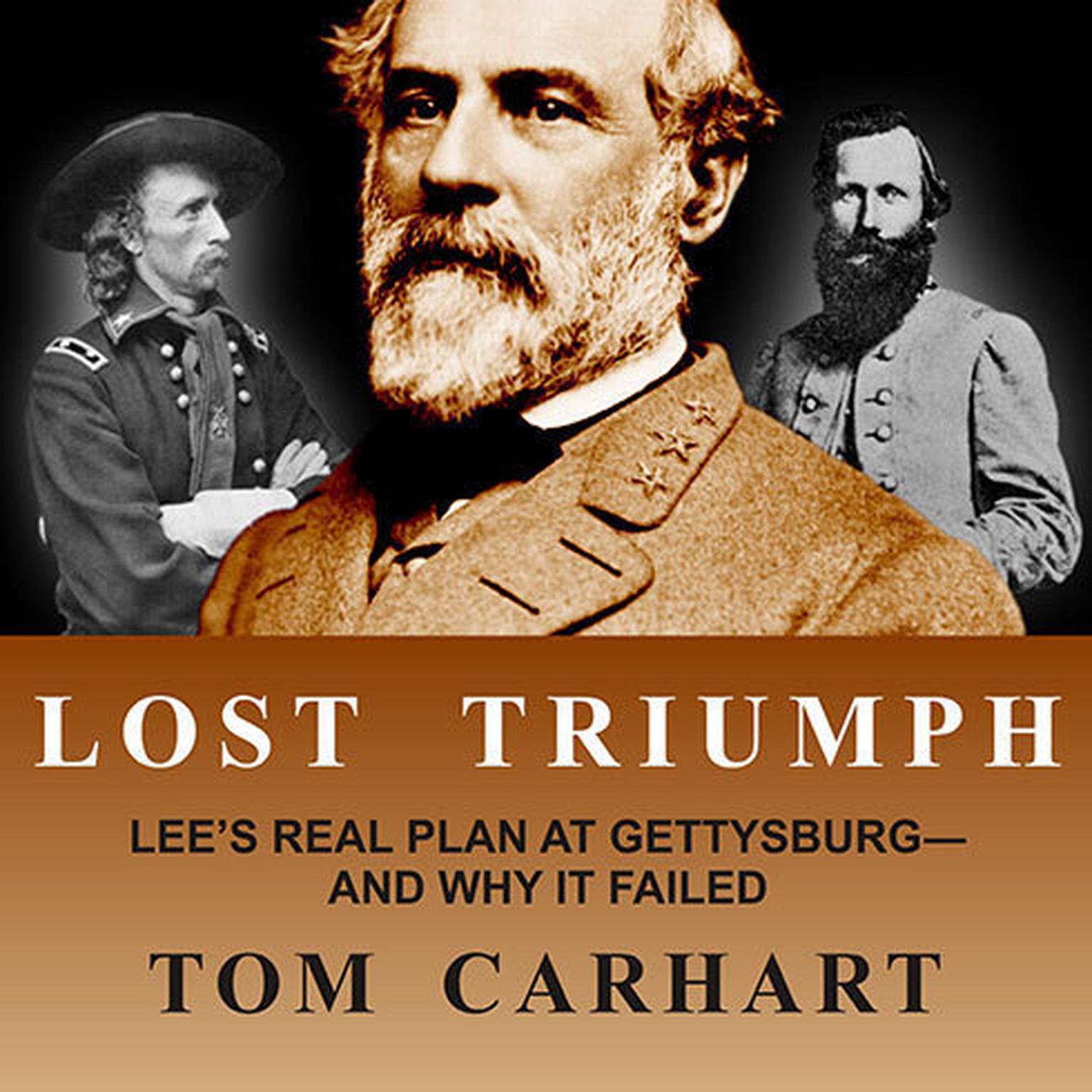 Lost Triumph: Lees Real Plan at Gettysburg--And Why It Failed Audiobook, by Tom Carhart