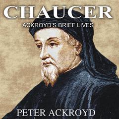 Chaucer: Ackroyds Brief Lives Audiobook, by Peter Ackroyd