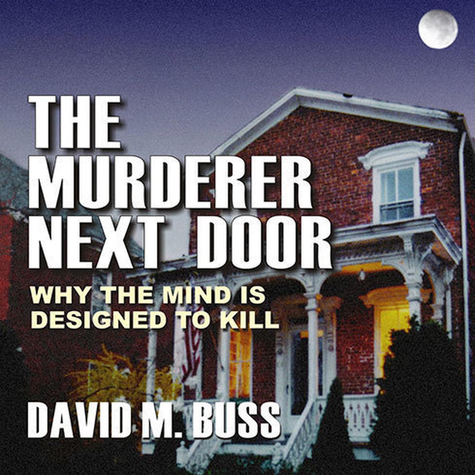 The Murderer Next Door: Why the Mind Is Designed to Kill Audiobook, by David M. Buss