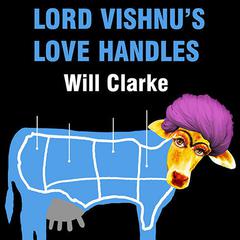 Lord Vishnu's Love Handles: A Spy Novel (Sort Of) Audiobook, by Will Clarke