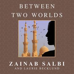 Between Two Worlds: From Tyranny to Freedom My Escape from the Inner Circle of Saddam Audiobook, by Zainab Salbi