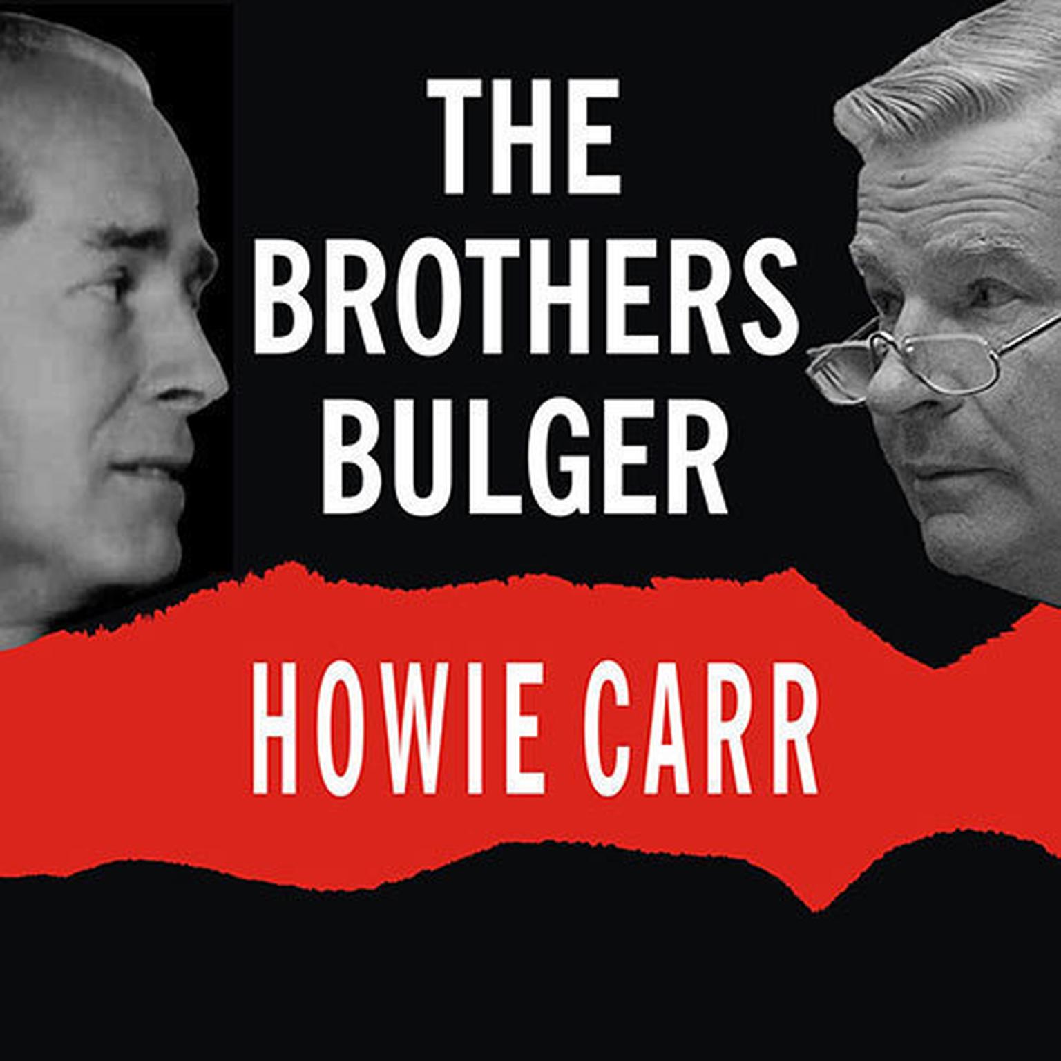 The Brothers Bulger: How They Terrorized and Corrupted Boston for a Quarter Century Audiobook, by Howie Carr