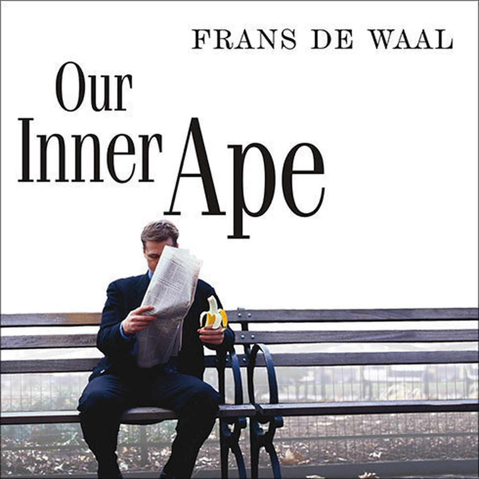Our Inner Ape: A Leading Primatologist Explains Why We Are Who We Are Audiobook, by Frans de Waal