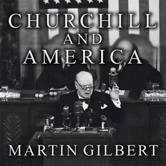 Churchill and America Audiobook, by Martin Gilbert