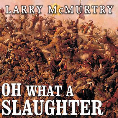 Oh What a Slaughter: Massacres in the American West: 1846--1890 Audiobook, by Larry McMurtry
