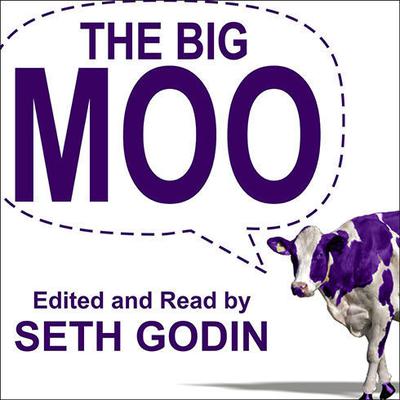 The Big Moo: Stop Trying to Be Perfect and Start Being Remarkable Audiobook, by Seth Godin