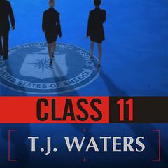 Class 11: Inside The CIA's First Post-9/11 Spy Class Audiobook, by T. J. Waters