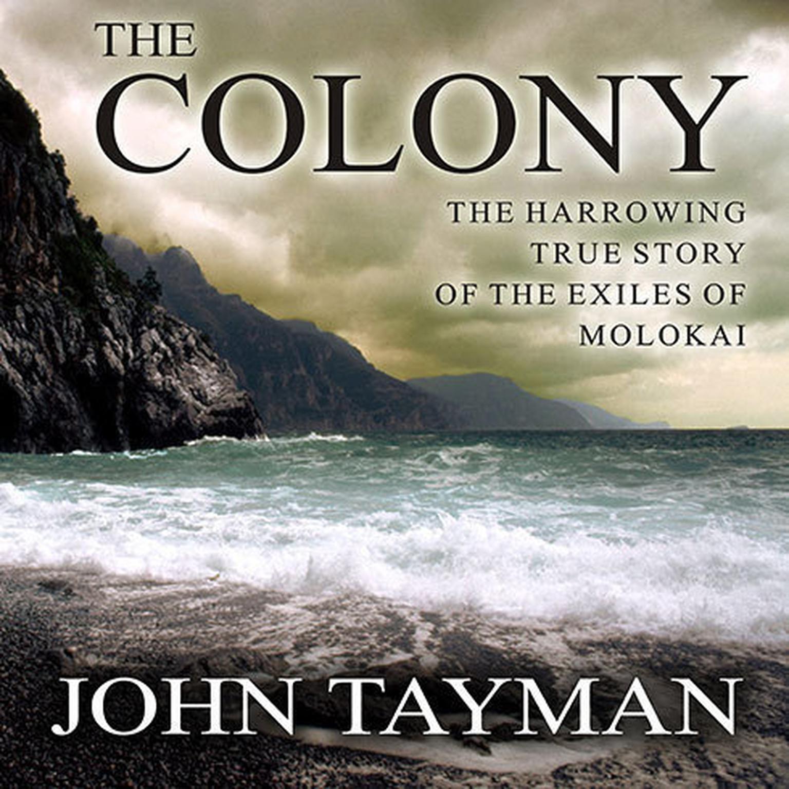 The Colony: The Harrowing True Story of the Exiles of Molokai Audiobook