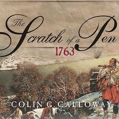 The Scratch of a Pen: 1763 and the Transformation of North America Audiobook, by Colin G. Calloway