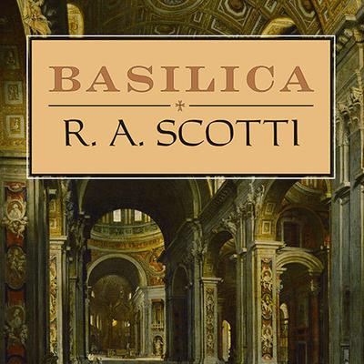 Basilica: The Splendor and the Scandal: Building St. Peters Audiobook, by R. A. Scotti