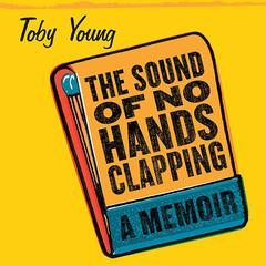 The Sound of No Hands Clapping: A Memoir Audiobook, by Toby Young