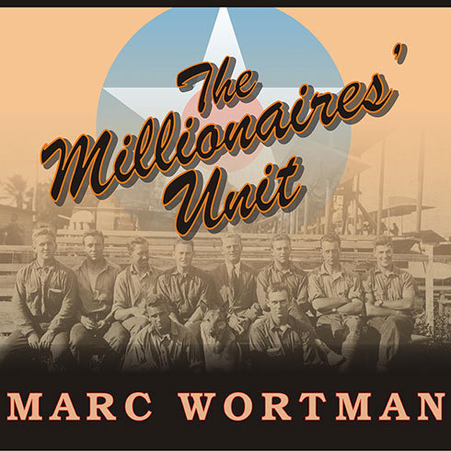 The Millionaires Unit: The Aristocratic Flyboys Who Fought the Great War and Invented American Air Power Audiobook, by Marc Wortman