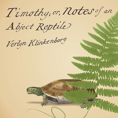 Timothy; or, Notes of an Abject Reptile Audiobook, by Verlyn Klinkenborg