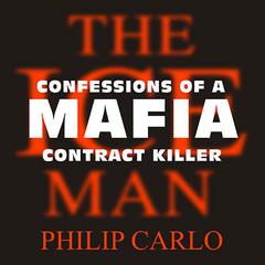 The Ice Man: Confessions of a Mafia Contract Killer Audiobook, by Philip Carlo