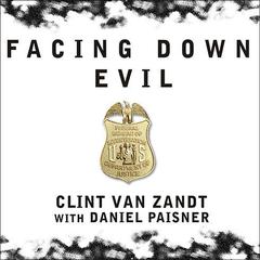 Facing Down Evil: Life on the Edge as an FBI Hostage Negotiator Audiobook, by Clint Van Zandt, Daniel Paisner