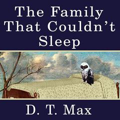 The Family That Couldnt Sleep: A Medical Mystery Audiobook, by D. T. Max