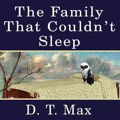 The Family That Couldn't Sleep: A Medical Mystery Audiobook, by D. T. Max