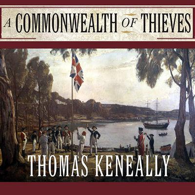 A Commonwealth of Thieves: The Improbable Birth of Australia Audiobook, by Thomas Keneally