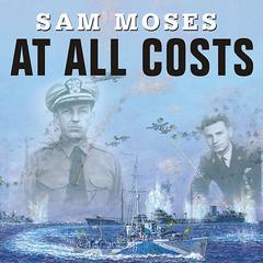 At All Costs: How a Crippled Ship and Two American Merchant Marines Turned the Tide of World War II Audiobook, by Sam Moses