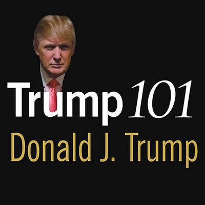 Trump 101: The Way to Success Audiobook, by Donald J. Trump