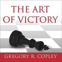 The Art of Victory: Strategies for Success and Survival in a Changing World Audiobook, by Gregory R. Copley
