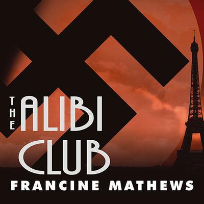 The Alibi Club: A Novel Audiobook, by Francine Mathews