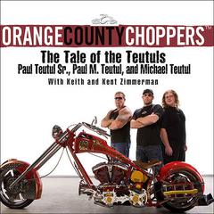 Orange County Choppers: The Tale of the Teutuls Audiobook, by Paul Teutul
