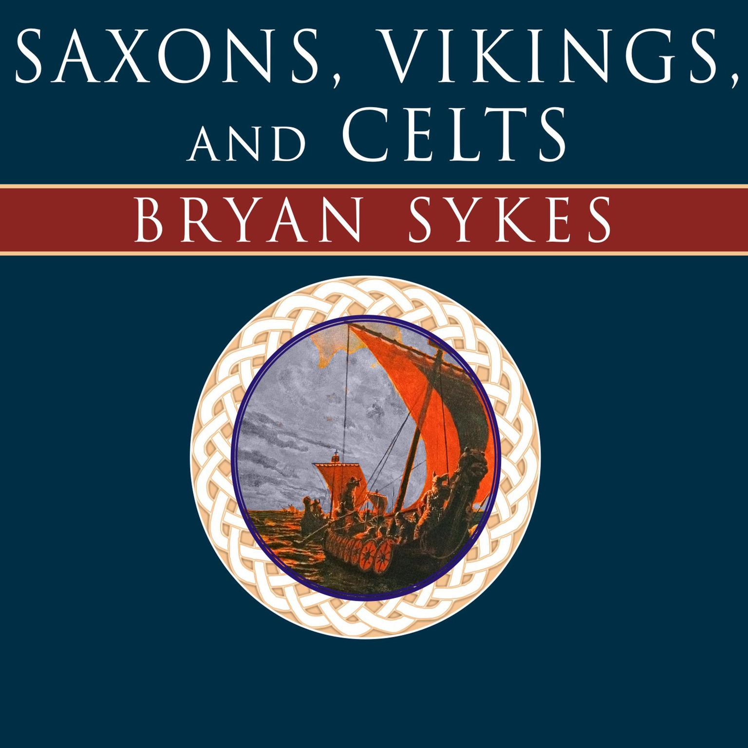 Saxons, Vikings, and Celts: The Genetic Roots of Britain and Ireland Audiobook, by Bryan Sykes