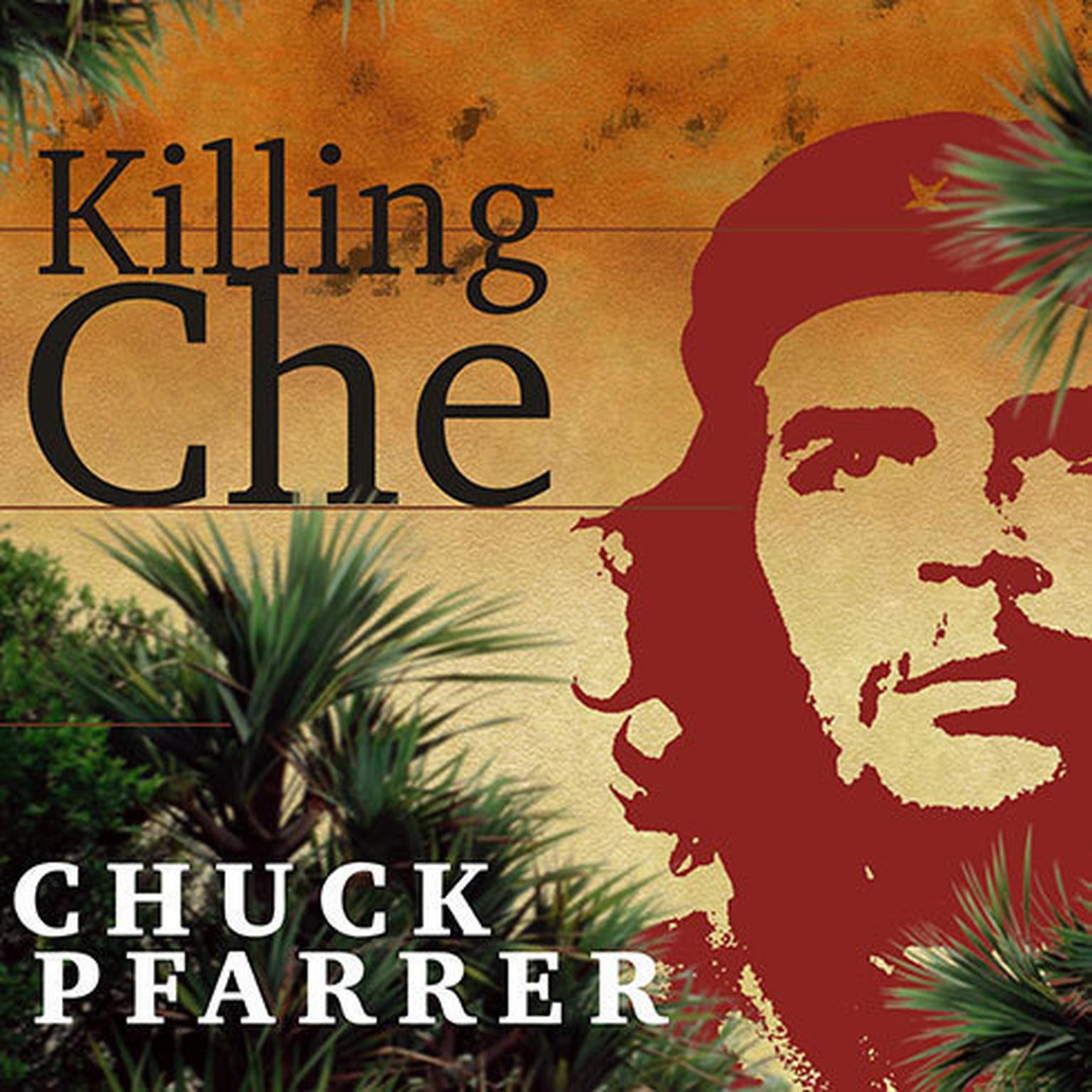 Killing Che Audiobook, by Chuck Pfarrer