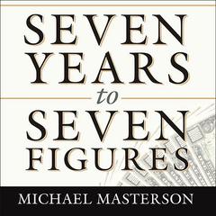 Seven Years to Seven Figures: The Fast-Track Plan to Becoming a Millionaire Audiobook, by Michael Masterson