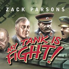 My Tank Is Fight!: Deranged Inventions of WWII Audiobook, by Zack Parsons