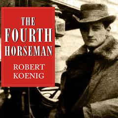The Fourth Horseman: The Tragedy of Anton Dilger and the Birth of Biological Terrorism Audiobook, by Robert Koenig