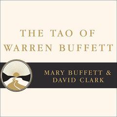 The Tao of Warren Buffett: Warren Buffett's Words of Wisdom: Quotations and Interpretations to Help Guide You to Billionaire Wealth and Enlightened Business Management Audiobook, by Mary Buffett