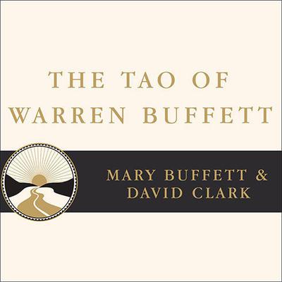 The Tao of Warren Buffett: Warren Buffetts Words of Wisdom: Quotations and Interpretations to Help Guide You to Billionaire Wealth and Enlightened Business Management Audiobook, by Mary Buffett