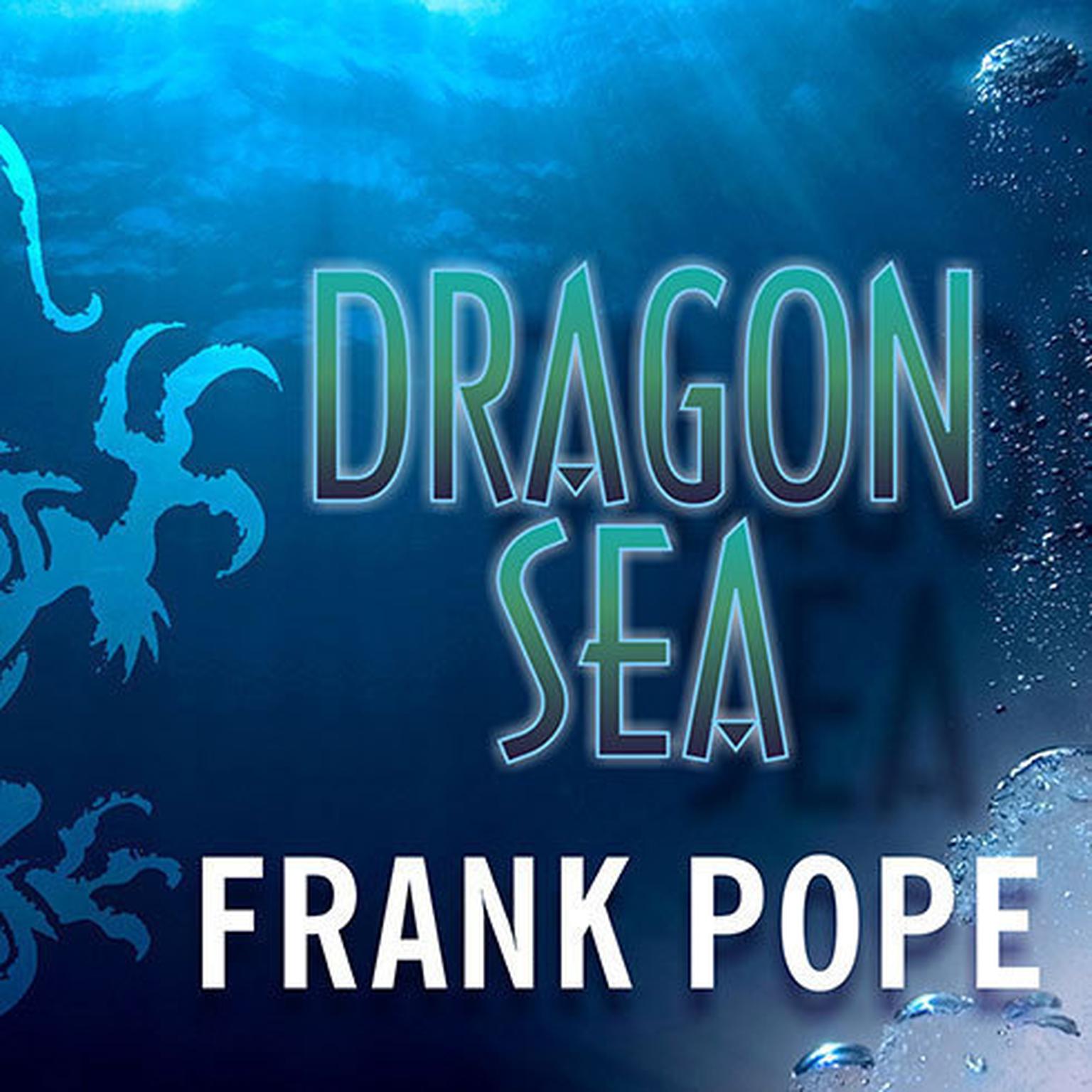 Dragon Sea: A True Tale of Treasure, Archeology, and Greed Off the Coast of Vietnam Audiobook, by Frank Pope