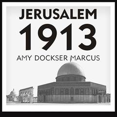 Jerusalem 1913: The Origins of the Arab-Israeli Conflict Audiobook, by 