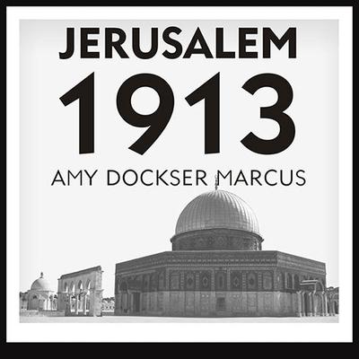 Jerusalem 1913: The Origins of the Arab-Israeli Conflict Audiobook, by Amy Dockser Marcus