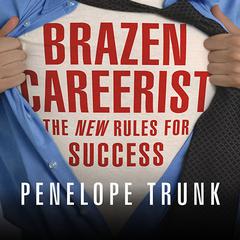 Brazen Careerist: The New Rules for Success Audiobook, by Penelope Trunk