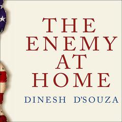 The Enemy at Home: The Cultural Left and its Responsibility for 9/11 Audiobook, by Dinesh D’Souza